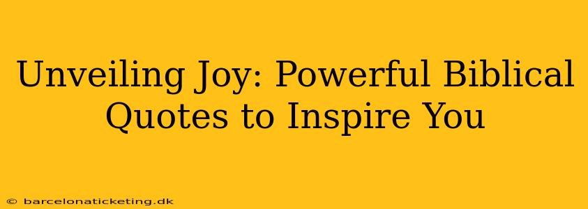 Unveiling Joy: Powerful Biblical Quotes to Inspire You