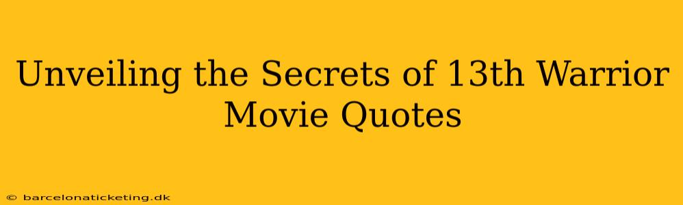 Unveiling the Secrets of 13th Warrior Movie Quotes