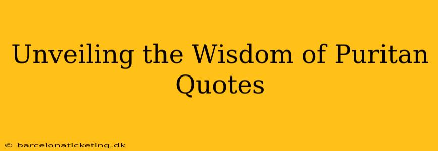 Unveiling the Wisdom of Puritan Quotes