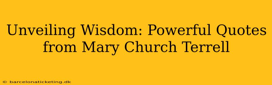 Unveiling Wisdom: Powerful Quotes from Mary Church Terrell