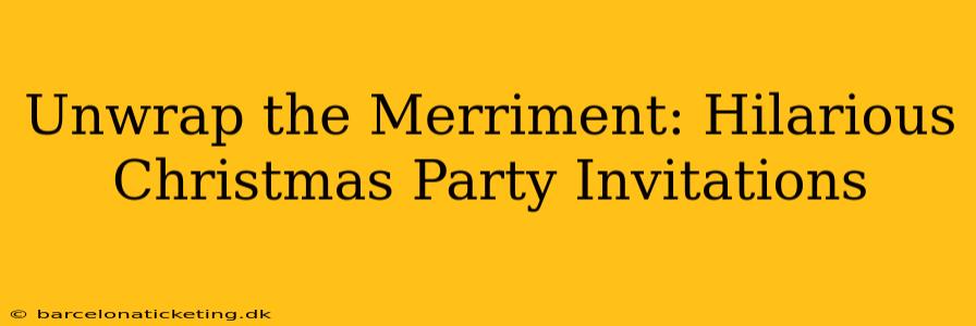 Unwrap the Merriment: Hilarious Christmas Party Invitations