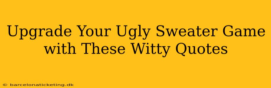 Upgrade Your Ugly Sweater Game with These Witty Quotes