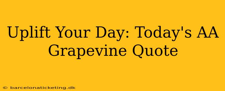 Uplift Your Day: Today's AA Grapevine Quote