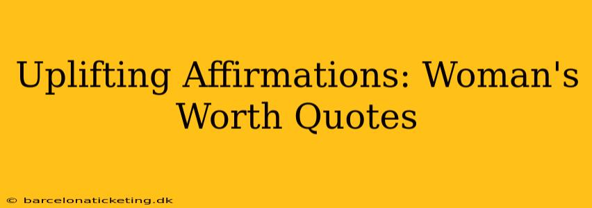 Uplifting Affirmations: Woman's Worth Quotes