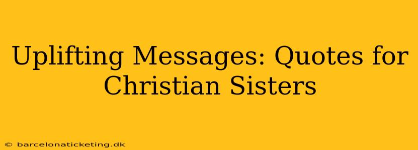 Uplifting Messages: Quotes for Christian Sisters