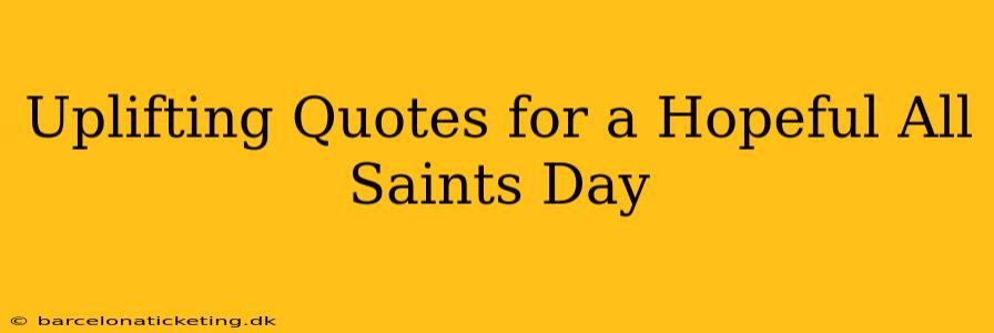 Uplifting Quotes for a Hopeful All Saints Day