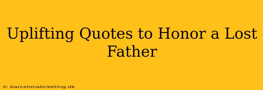 Uplifting Quotes to Honor a Lost Father