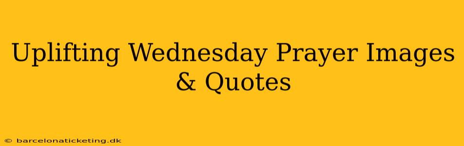 Uplifting Wednesday Prayer Images & Quotes