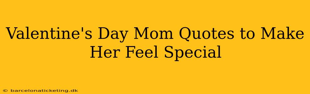 Valentine's Day Mom Quotes to Make Her Feel Special