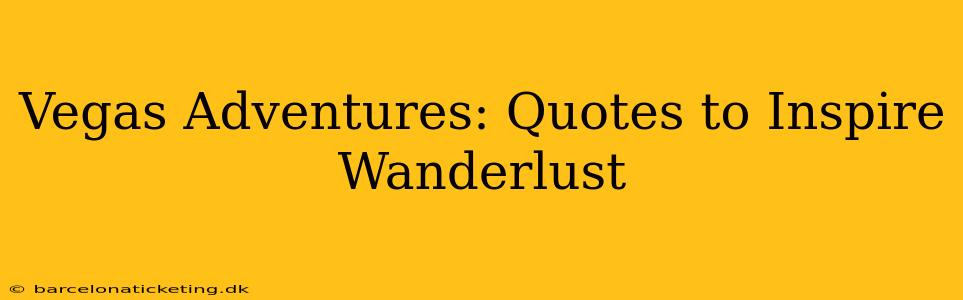 Vegas Adventures: Quotes to Inspire Wanderlust
