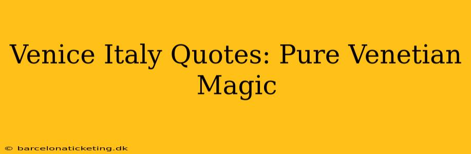 Venice Italy Quotes: Pure Venetian Magic