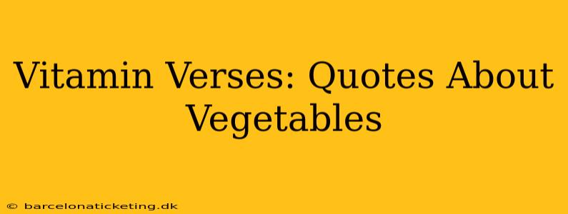 Vitamin Verses: Quotes About Vegetables