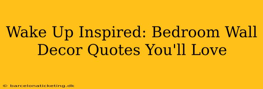 Wake Up Inspired: Bedroom Wall Decor Quotes You'll Love
