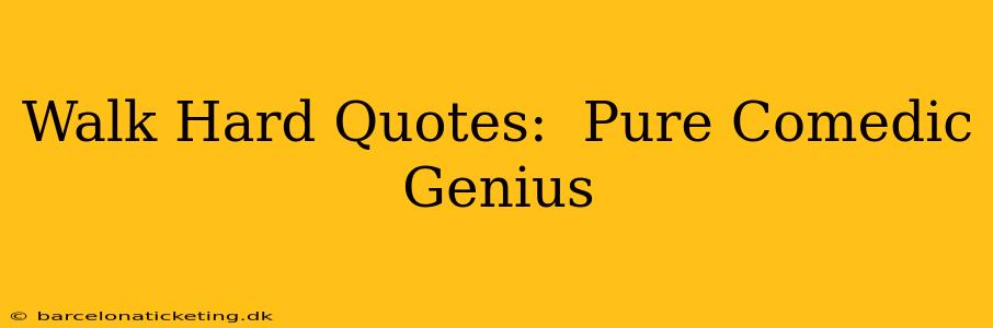 Walk Hard Quotes:  Pure Comedic Genius