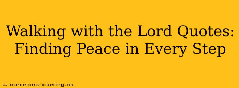 Walking with the Lord Quotes: Finding Peace in Every Step