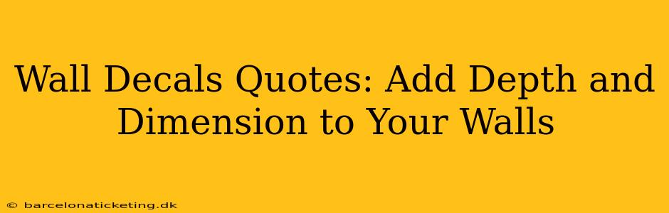 Wall Decals Quotes: Add Depth and Dimension to Your Walls