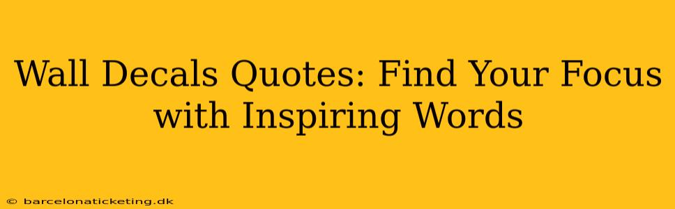 Wall Decals Quotes: Find Your Focus with Inspiring Words