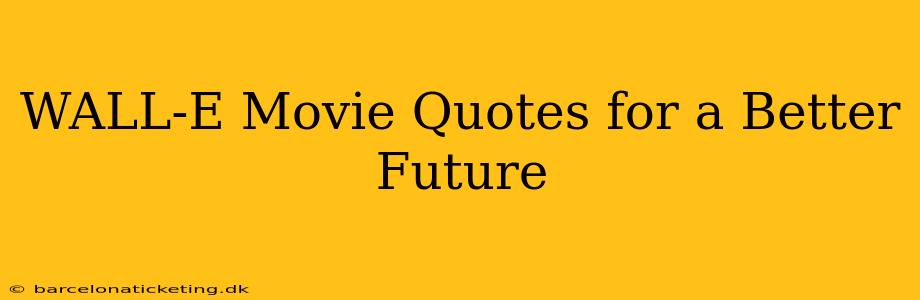 WALL-E Movie Quotes for a Better Future