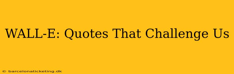 WALL-E: Quotes That Challenge Us