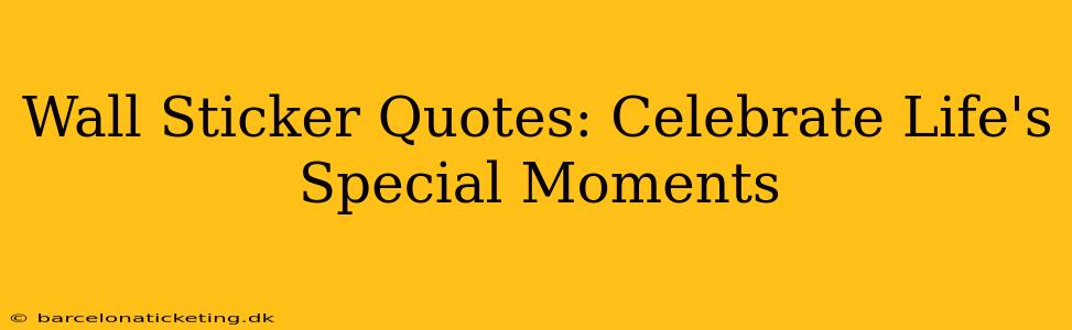 Wall Sticker Quotes: Celebrate Life's Special Moments
