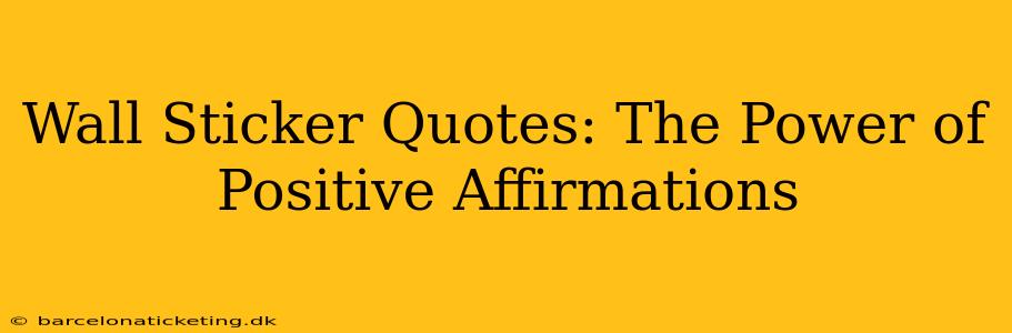 Wall Sticker Quotes: The Power of Positive Affirmations