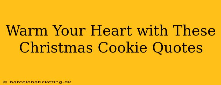 Warm Your Heart with These Christmas Cookie Quotes