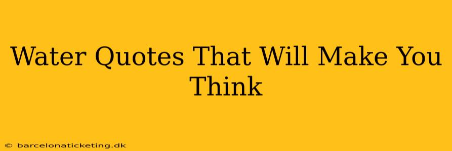 Water Quotes That Will Make You Think