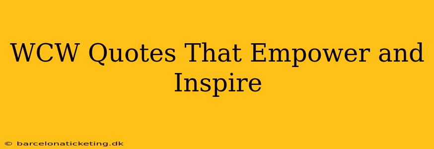 WCW Quotes That Empower and Inspire