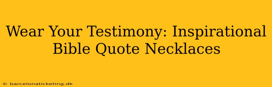 Wear Your Testimony: Inspirational Bible Quote Necklaces