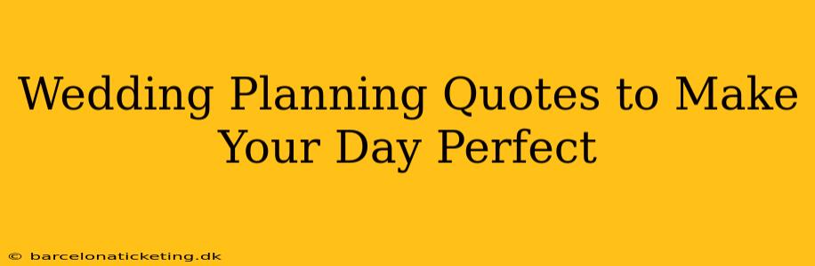 Wedding Planning Quotes to Make Your Day Perfect