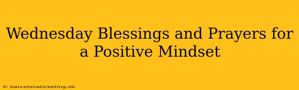 Wednesday Blessings and Prayers for a Positive Mindset