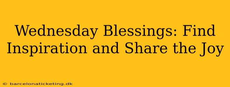 Wednesday Blessings: Find Inspiration and Share the Joy