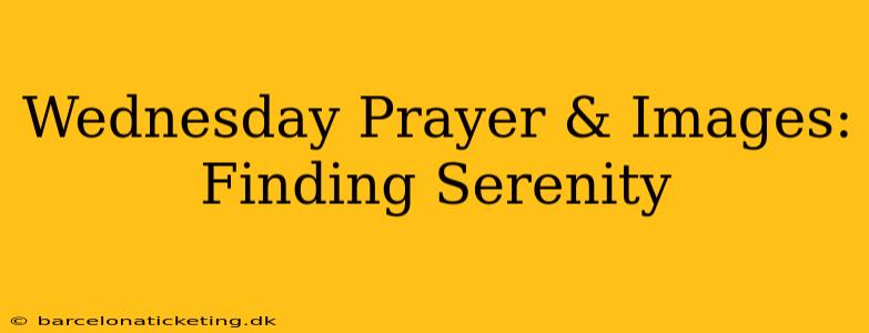 Wednesday Prayer & Images: Finding Serenity