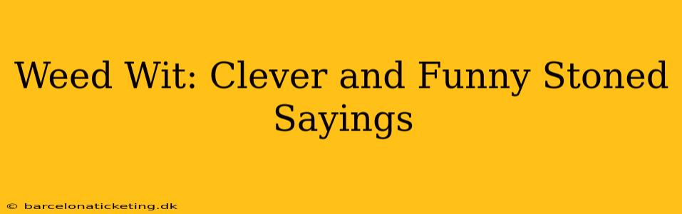 Weed Wit: Clever and Funny Stoned Sayings