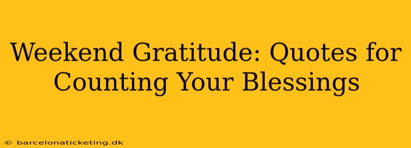 Weekend Gratitude: Quotes for Counting Your Blessings