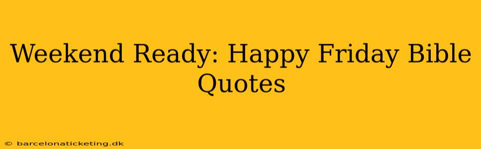 Weekend Ready: Happy Friday Bible Quotes
