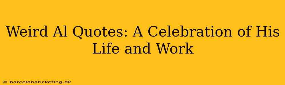 Weird Al Quotes: A Celebration of His Life and Work