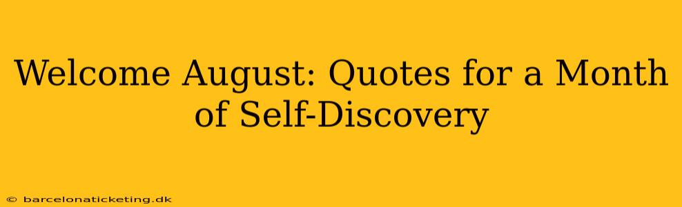 Welcome August: Quotes for a Month of Self-Discovery