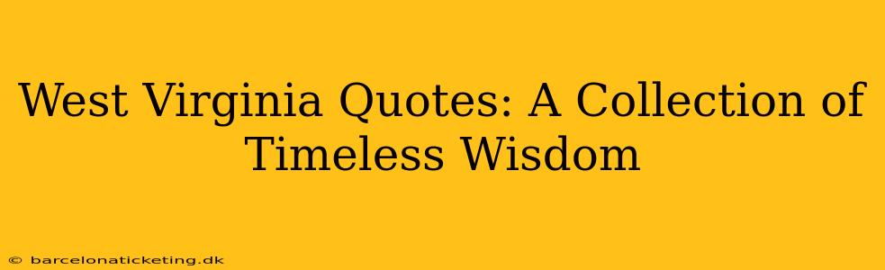 West Virginia Quotes: A Collection of Timeless Wisdom