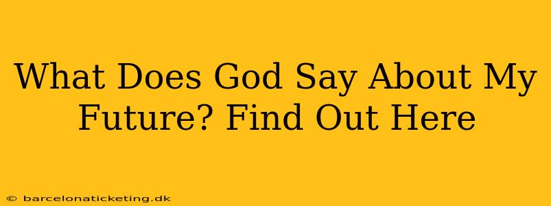 What Does God Say About My Future? Find Out Here