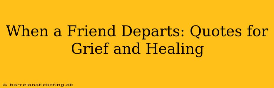 When a Friend Departs: Quotes for Grief and Healing