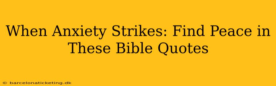When Anxiety Strikes: Find Peace in These Bible Quotes