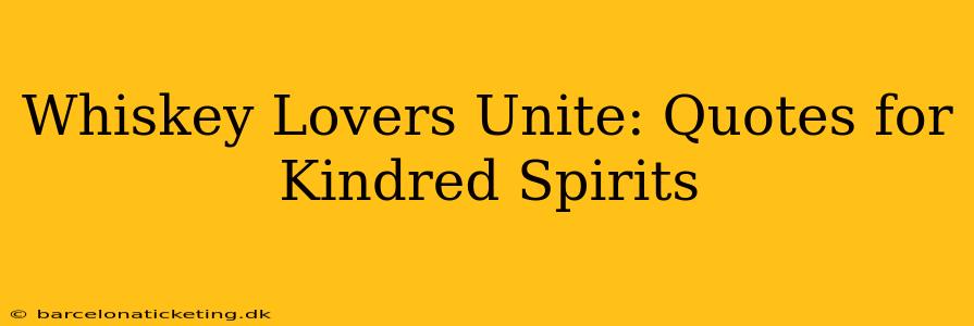 Whiskey Lovers Unite: Quotes for Kindred Spirits