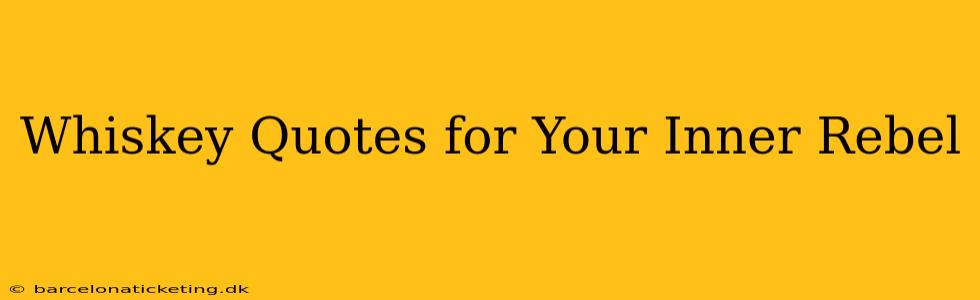 Whiskey Quotes for Your Inner Rebel