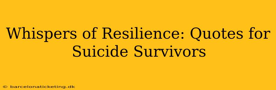 Whispers of Resilience: Quotes for Suicide Survivors