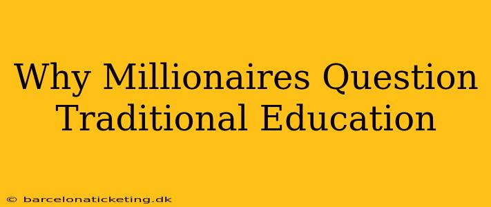 Why Millionaires Question Traditional Education
