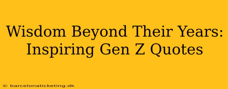 Wisdom Beyond Their Years: Inspiring Gen Z Quotes