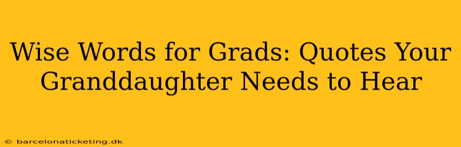 Wise Words for Grads: Quotes Your Granddaughter Needs to Hear