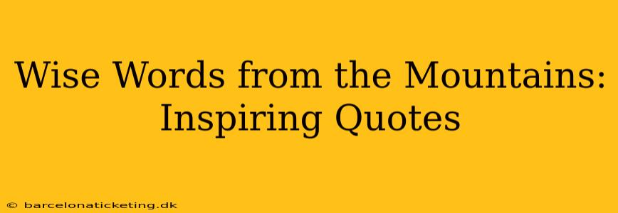 Wise Words from the Mountains: Inspiring Quotes