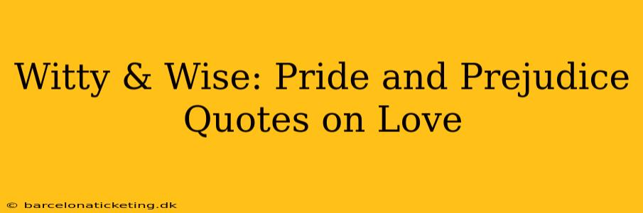 Witty & Wise: Pride and Prejudice Quotes on Love